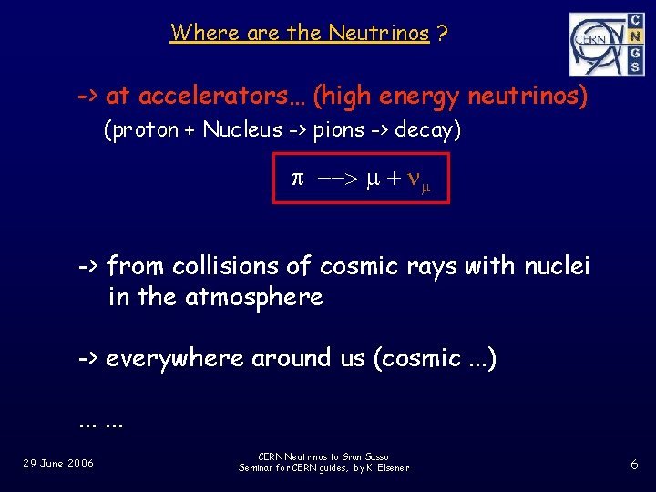 Where are the Neutrinos ? -> at accelerators… (high energy neutrinos) (proton + Nucleus