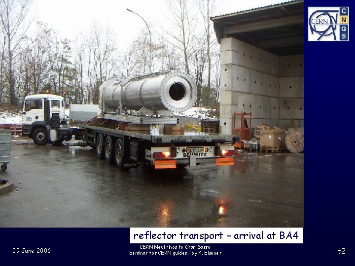reflector transport – arrival at BA 4 29 June 2006 CERN Neutrinos to Gran