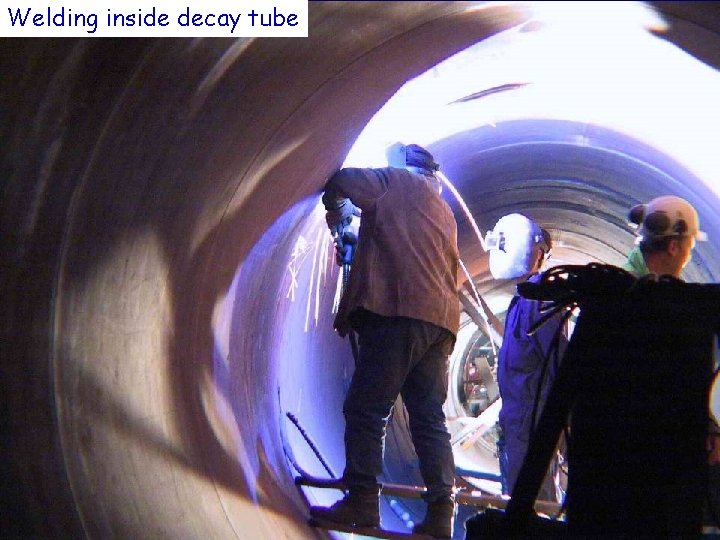 Welding inside decay tube 29 June 2006 CERN Neutrinos to Gran Sasso Seminar for