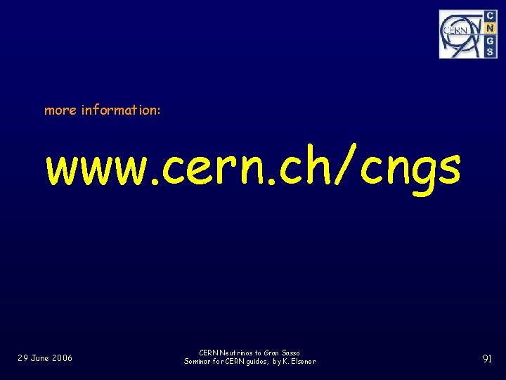 more information: www. cern. ch/cngs 29 June 2006 CERN Neutrinos to Gran Sasso Seminar