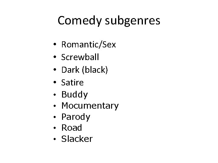 Comedy subgenres • • Romantic/Sex Screwball Dark (black) Satire • • • Buddy Mocumentary