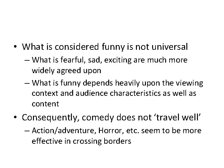  • What is considered funny is not universal – What is fearful, sad,
