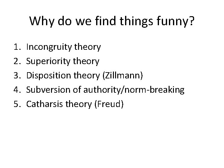 Why do we find things funny? 1. 2. 3. 4. 5. Incongruity theory Superiority