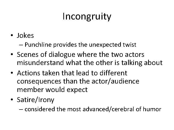 Incongruity • Jokes – Punchline provides the unexpected twist • Scenes of dialogue where