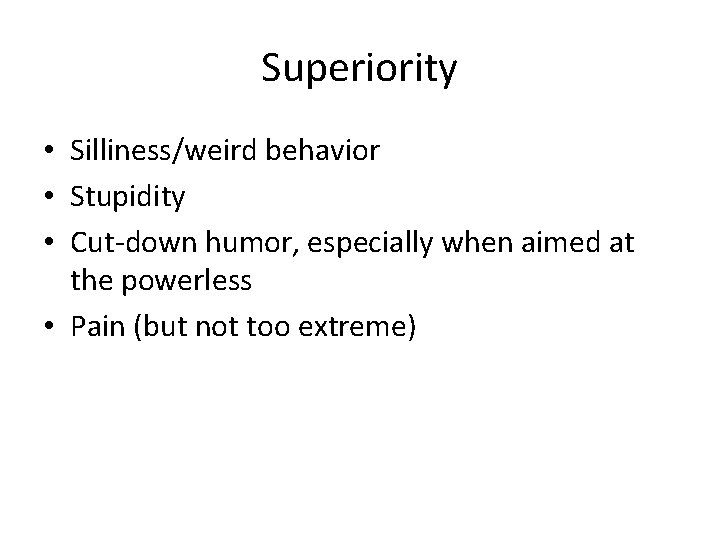 Superiority • Silliness/weird behavior • Stupidity • Cut-down humor, especially when aimed at the