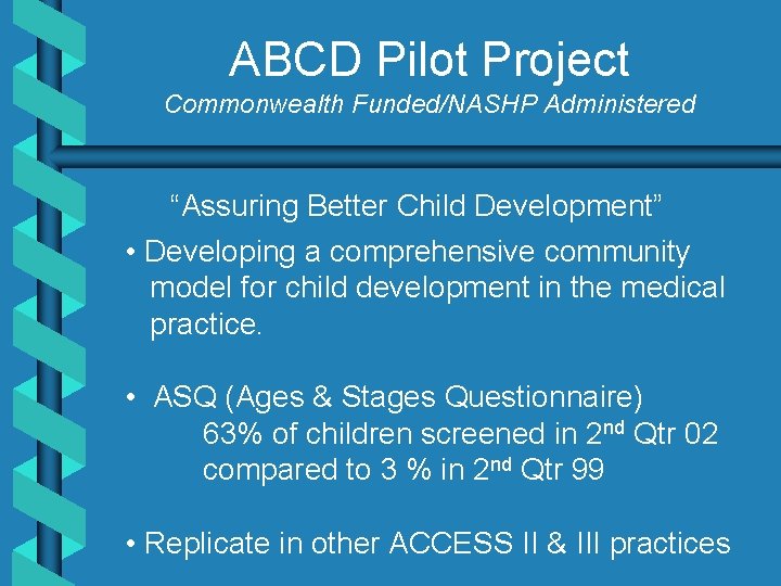 ABCD Pilot Project Commonwealth Funded/NASHP Administered “Assuring Better Child Development” • Developing a comprehensive