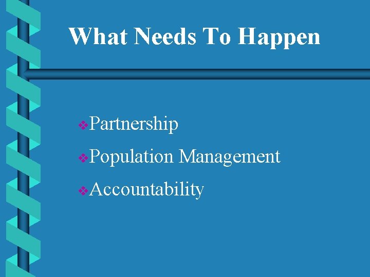 What Needs To Happen v. Partnership v. Population Management v. Accountability 