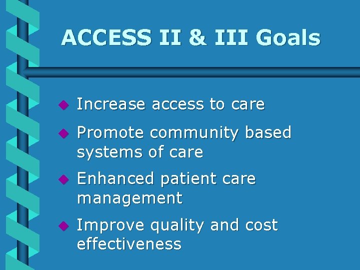 ACCESS II & III Goals u Increase access to care u Promote community based