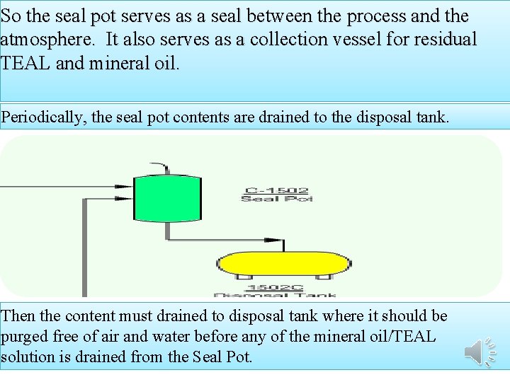 So the seal pot serves as a seal between the process and the atmosphere.