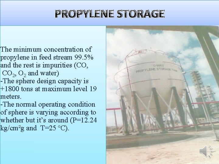 PROPYLENE STORAGE The minimum concentration of propylene in feed stream 99. 5% and the