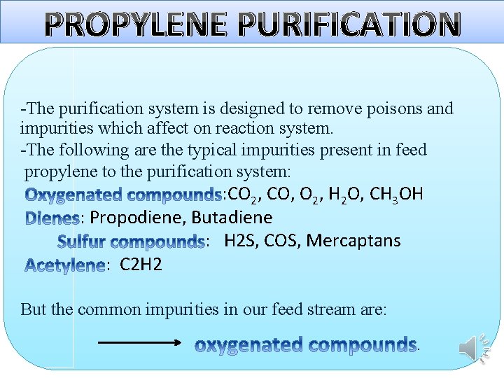 PROPYLENE PURIFICATION -The purification system is designed to remove poisons and impurities which affect