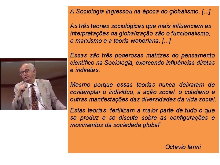 A Sociologia ingressou na época do globalismo. [. . . ] As três teorias