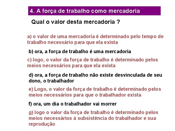 4. A força de trabalho como mercadoria Qual o valor desta mercadoria ? a)