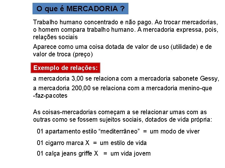 O que é MERCADORIA ? Trabalho humano concentrado e não pago. Ao trocar mercadorias,