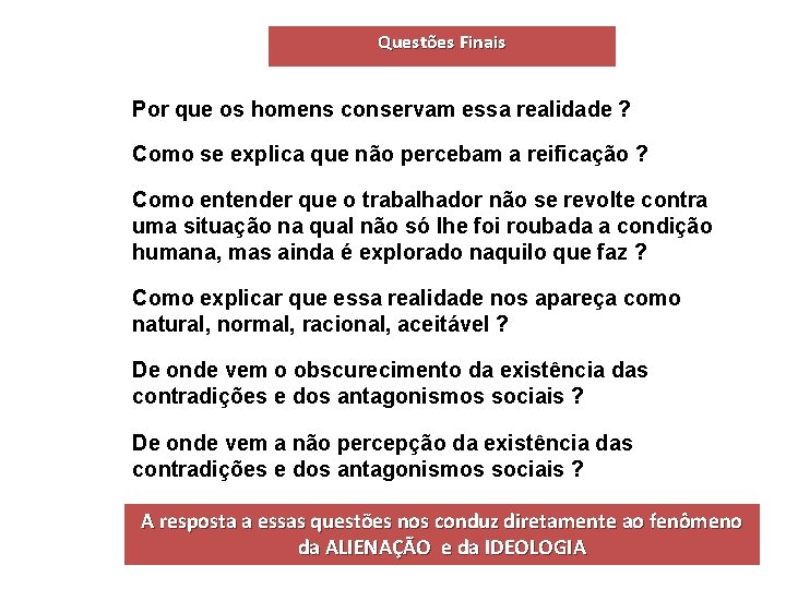 Questões Finais Por que os homens conservam essa realidade ? Como se explica que