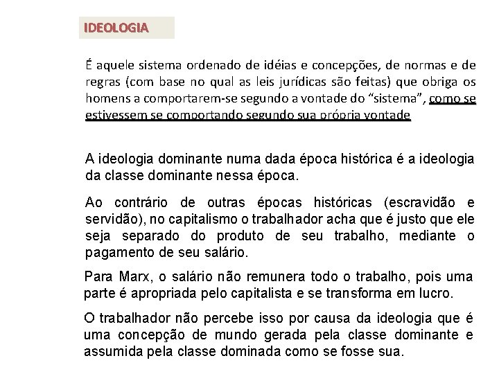 IDEOLOGIA É aquele sistema ordenado de idéias e concepções, de normas e de regras