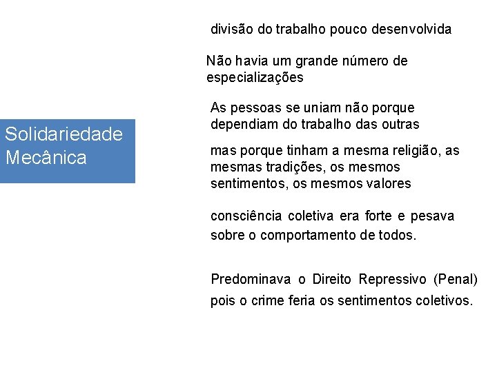 divisão do trabalho pouco desenvolvida Não havia um grande número de especializações Solidariedade Mecânica