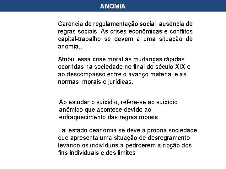 ANOMIA Carência de regulamentação social, ausência de regras sociais. As crises econômicas e conflitos