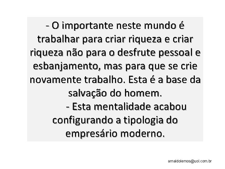 - O importante neste mundo é trabalhar para criar riqueza e criar riqueza não