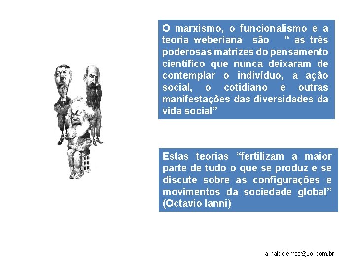 O marxismo, o funcionalismo e a teoria weberiana são “ as três poderosas matrizes