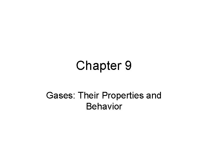 Chapter 9 Gases: Their Properties and Behavior 