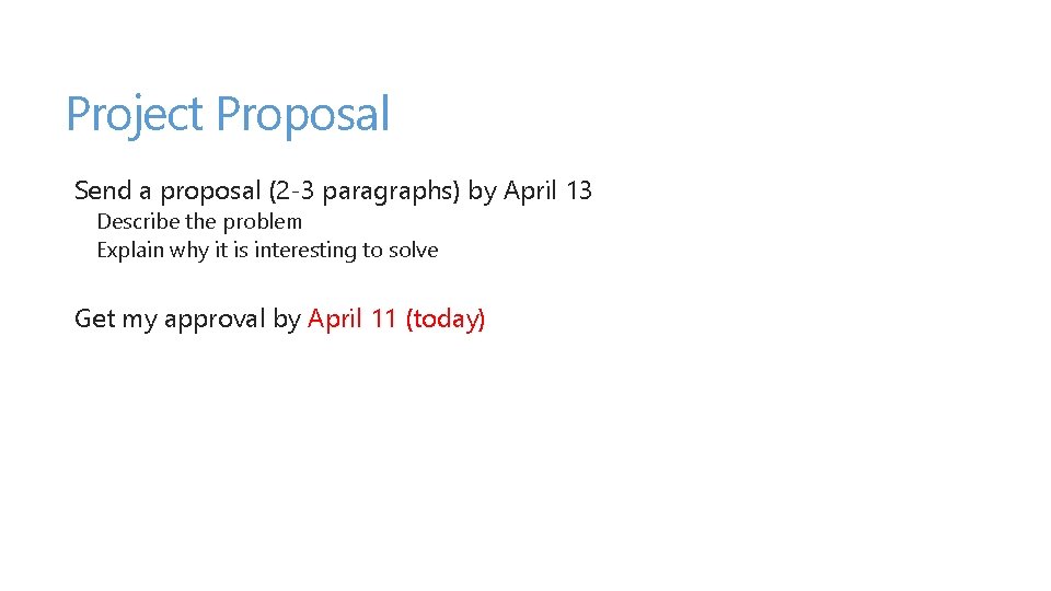 Project Proposal Send a proposal (2 -3 paragraphs) by April 13 Describe the problem Project Proposal Send a proposal (2 -3 paragraphs) by April 13 Describe the problem