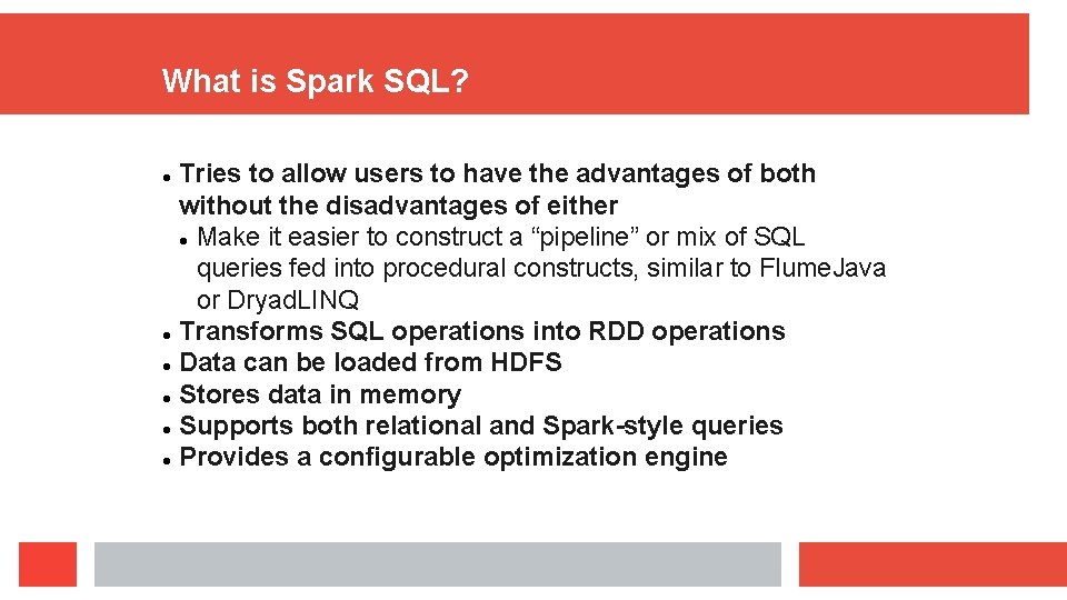 What is Spark SQL? Tries to allow users to have the advantages of both What is Spark SQL? Tries to allow users to have the advantages of both