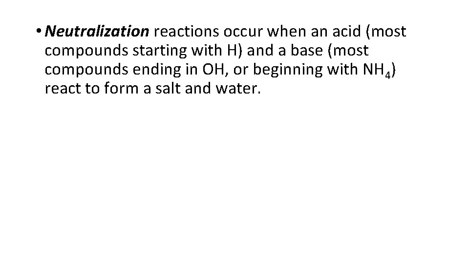  • Neutralization reactions occur when an acid (most compounds starting with H) and