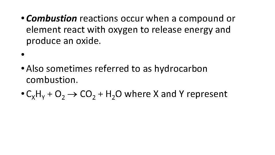  • Combustion reactions occur when a compound or element react with oxygen to