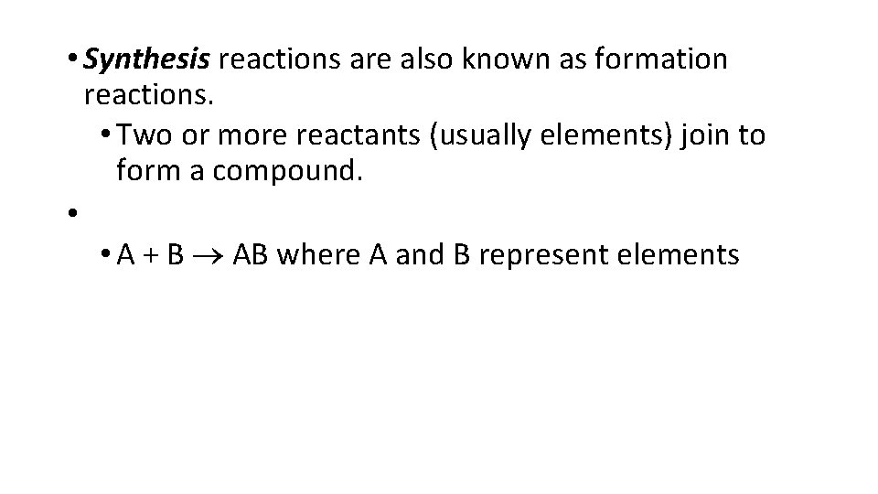 • Synthesis reactions are also known as formation reactions. • Two or more