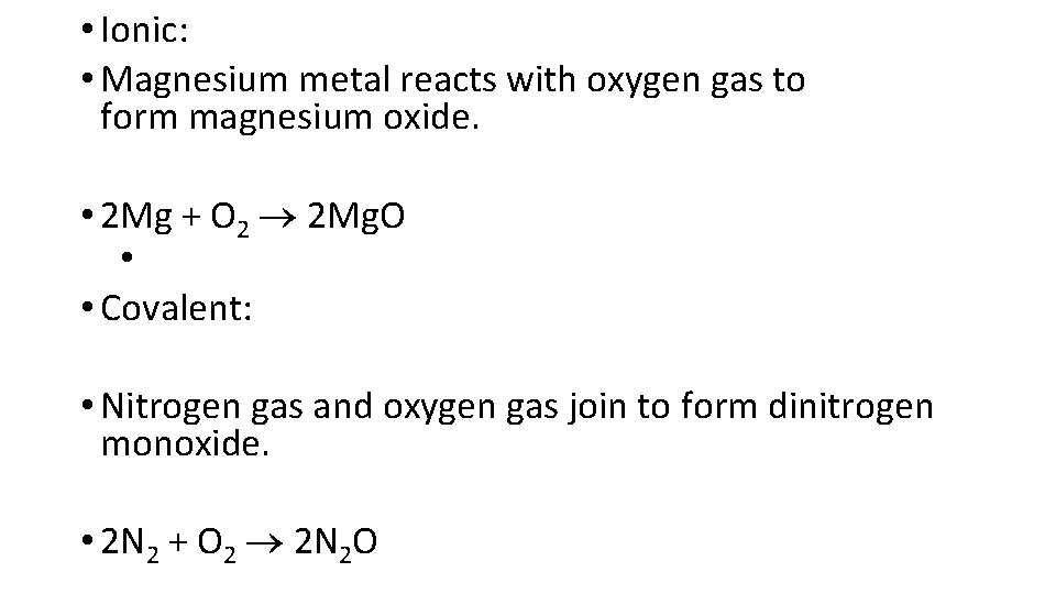  • Ionic: • Magnesium metal reacts with oxygen gas to form magnesium oxide.
