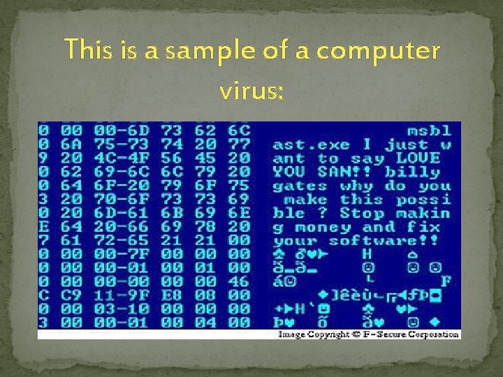 This is a sample of a computer virus: 