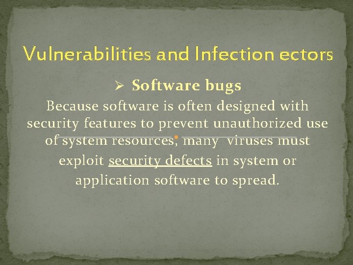 Vulnerabilities and Infection ectors Ø Software bugs Because software is often designed with security