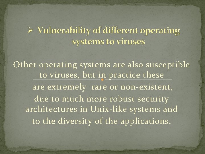 Ø Vulnerability of different operating systems to viruses Other operating systems are also susceptible
