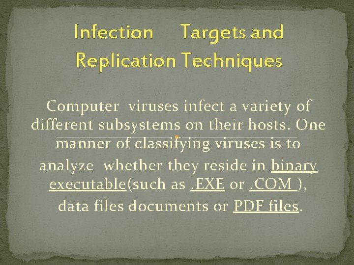 Infection Targets and Replication Techniques Computer viruses infect a variety of different subsystems on