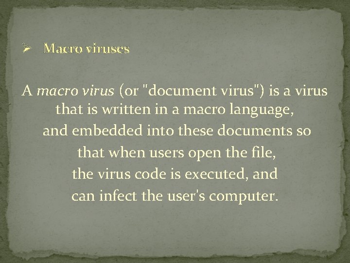 Ø Macro viruses A macro virus (or "document virus") is a virus that is