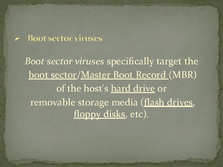 Ø Boot sector viruses specifically target the boot sector/Master Boot Record (MBR) of the