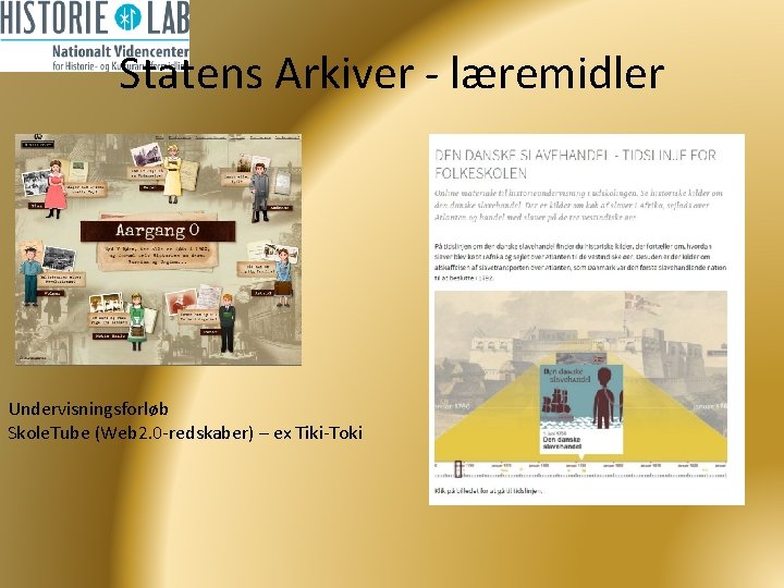 Statens Arkiver - læremidler Undervisningsforløb Skole. Tube (Web 2. 0 -redskaber) – ex Tiki-Toki