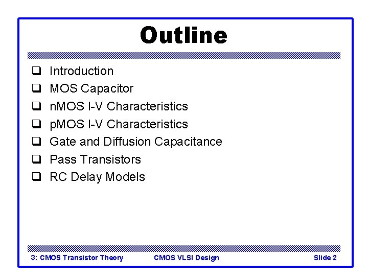 Outline q q q q Introduction MOS Capacitor n. MOS I-V Characteristics p. MOS