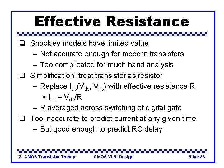 Effective Resistance q Shockley models have limited value – Not accurate enough for modern