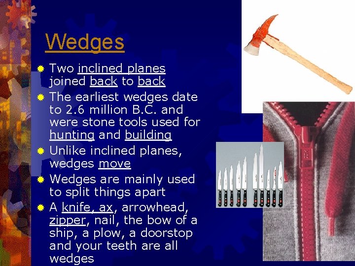 Wedges ® ® ® Two inclined planes joined back to back The earliest wedges
