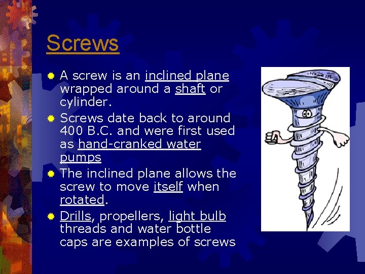 Screws A screw is an inclined plane wrapped around a shaft or cylinder. ®