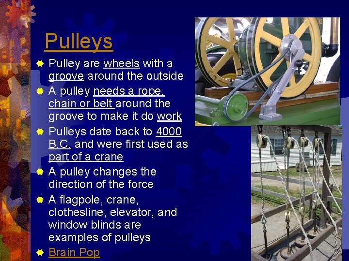 Pulleys ® ® ® Pulley are wheels with a groove around the outside A