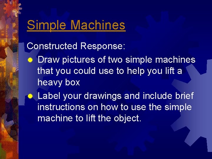 Simple Machines Constructed Response: ® Draw pictures of two simple machines that you could