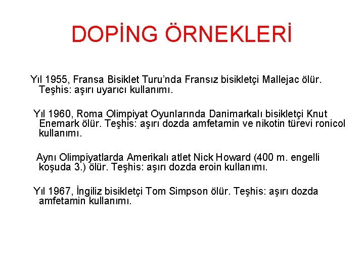 DOPİNG ÖRNEKLERİ Yıl 1955, Fransa Bisiklet Turu’nda Fransız bisikletçi Mallejac ölür. Teşhis: aşırı uyarıcı