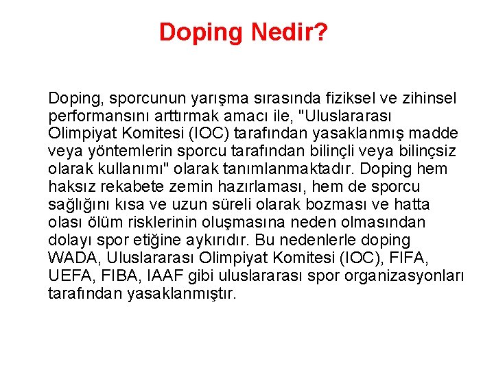 Doping Nedir? Doping, sporcunun yarışma sırasında fiziksel ve zihinsel performansını arttırmak amacı ile, "Uluslararası