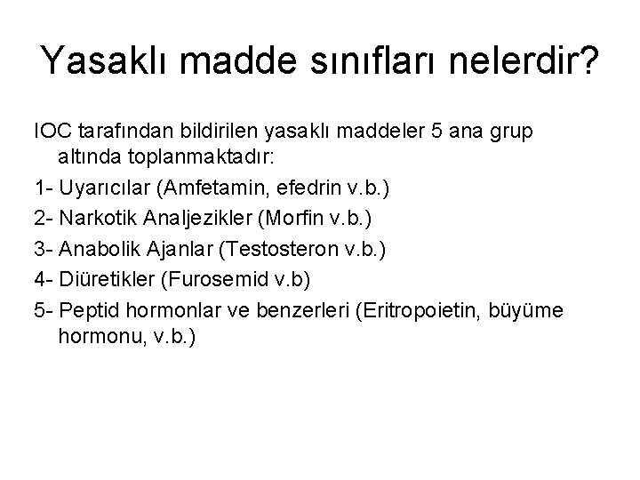 Yasaklı madde sınıfları nelerdir? IOC tarafından bildirilen yasaklı maddeler 5 ana grup altında toplanmaktadır: