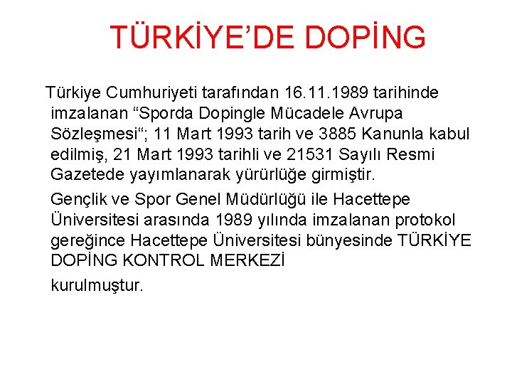 TÜRKİYE’DE DOPİNG Türkiye Cumhuriyeti tarafından 16. 11. 1989 tarihinde imzalanan “Sporda Dopingle Mücadele Avrupa