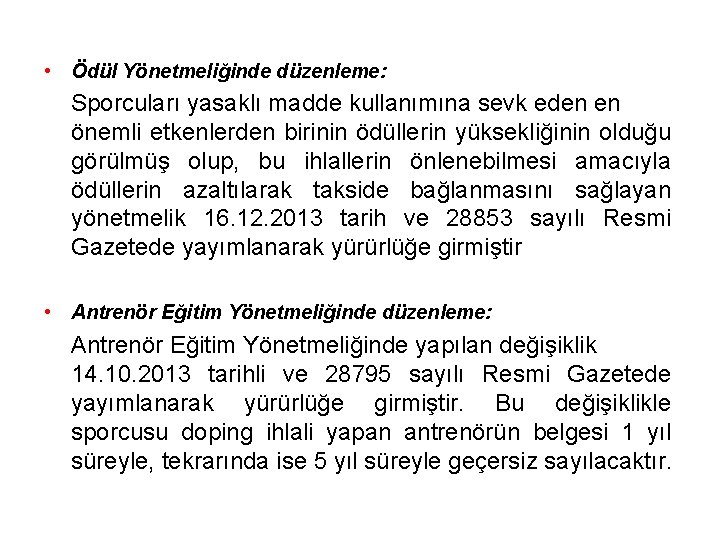  • Ödül Yönetmeliğinde düzenleme: Sporcuları yasaklı madde kullanımına sevk eden en önemli etkenlerden