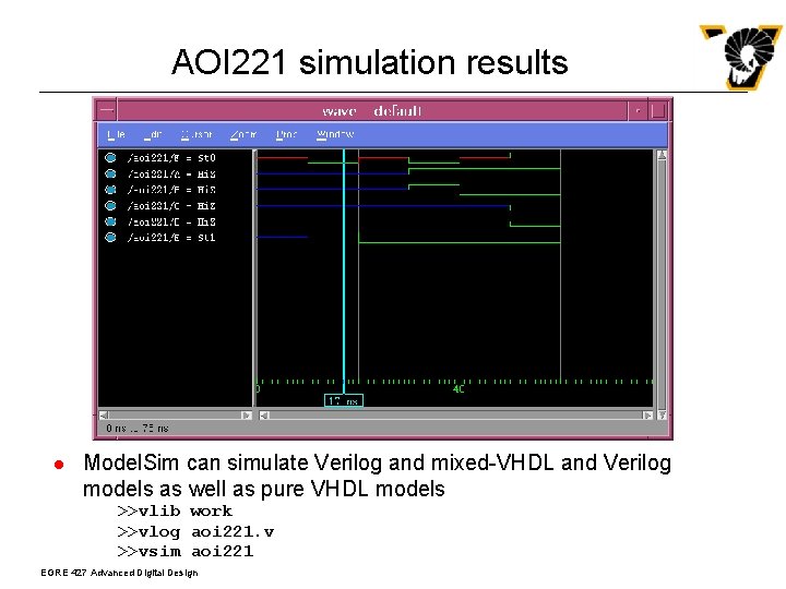 AOI 221 simulation results l Model. Sim can simulate Verilog and mixed-VHDL and Verilog